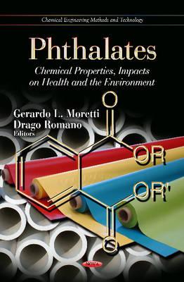 Phthalates: Chemical Properties, Impacts on Health and the Environment - Moretti, Gerardo L (Editor), and Romano, Drago (Editor), and Baca, Svetlana G (Contributions by)