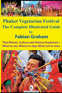 Phuket Vegetarian Festival: The Complete Illustrated Guide