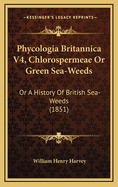 Phycologia Britannica V4, Chlorospermeae or Green Sea-Weeds: Or a History of British Sea-Weeds (1851)