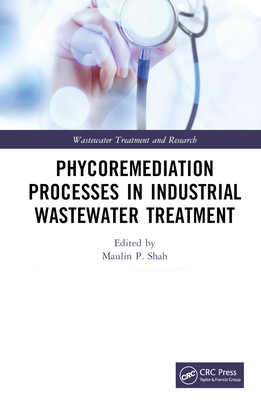 Phycoremediation Processes in Industrial Wastewater Treatment - Shah, Maulin P (Editor)