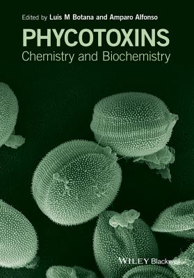 Phycotoxins: Chemistry and Biochemistry - Botana, Luis M. (Editor), and Alfonso, Amparo (Editor)