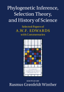 Phylogenetic Inference, Selection Theory, and History of Science: Selected Papers of A. W. F. Edwards with Commentaries