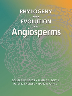 Phylogeny and Evolution of Angiosperms - Soltis, Douglas E, and Soltis, Pamela E, and Endress, Peter K