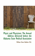 Physic and Physicians: The Annual Address Delivered Before the Alabama State Medical Association