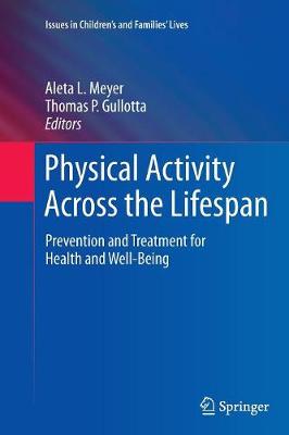 Physical Activity Across the Lifespan: Prevention and Treatment for Health and Well-Being - Meyer, Aleta L (Editor), and Gullotta, Thomas P, Ma, MSW (Editor)