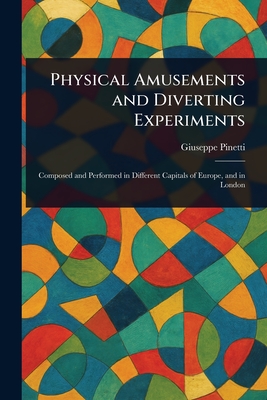 Physical Amusements and Diverting Experiments - Pinetti, Giuseppe