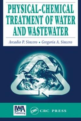 Physical-Chemical Treatment of Water and Wastewater - Sincero, Arcadio P, and Sincero, Gregoria A