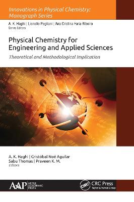 Physical Chemistry for Engineering and Applied Sciences: Theoretical and Methodological Implications - Haghi, A K (Editor), and Noe Aguilar Gonzalez, Cristobal (Editor), and Thomas, Sabu (Editor)