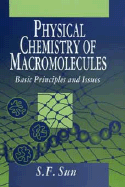 Physical Chemistry of Macromolecules: Basic Principles and Issues - Sun, S F