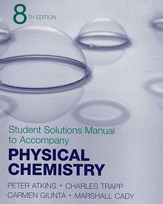 Physical Chemistry Student Solutions Manual - Atkins, P W, and Trapp, Charles, and Cady, Marshall