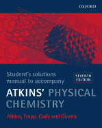 Physical Chemistry: Student's Solutions Manual to Accompany Atkins' "Physical Chemistry"