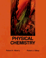 Physical Chemistry - Alberty, Robert A, PH.D., and Silbey, Robert J