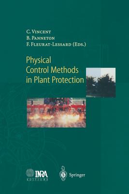 Physical Control Methods in Plant Protection - Vincent, Charles (Editor), and Panneton, Bernhard (Editor), and Fleurat-Lessard, Francis (Editor)