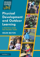 Physical Development and Outdoor Learning: A Practical Guide for the Early Years