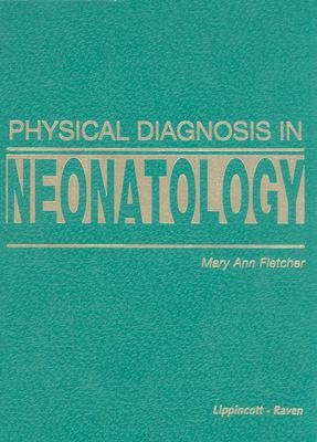 Physical Diagnosis in Neonatology - Fletcher, Mary A