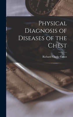 Physical Diagnosis of Diseases of the Chest - Cabot, Richard Clarke