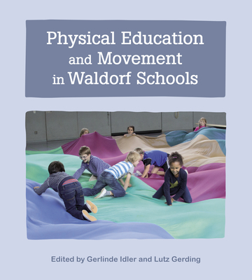 Physical Education and Movement in Waldorf Schools - Idler, Gerlinde (Editor), and Gerding, Lutz (Editor), and Hunter, Geoff (Translated by)