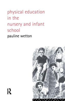Physical Education in Nursery and Infant Schools - Wetton, Pauline