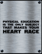 Physical Education Is The Only Subject That Makes Your Heart Race: Undated Teacher Academic Calendar Year Planner With Weekly Lesson To-do List Plan At A Glance Spread & Record Book Productivity Black Metal Design Soft Cover