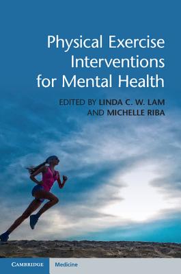 Physical Exercise Interventions for Mental Health - Lam, Linda C W (Editor), and Riba, Michelle (Editor)