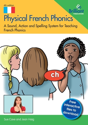 Physical French Phonics: A Sound, Action and Spelling System for Teaching French Phonics - Cave, Sue, and Haig, Jean