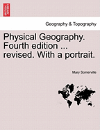 Physical Geography. Fourth edition ... revised. With a portrait. - Somerville, Mary