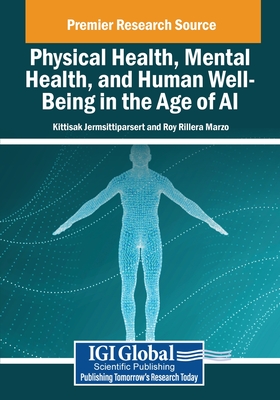 Physical Health, Mental Health, and Human Well-Being in the Age of AI - Jermsittiparsert, Kittisak (Editor), and Marzo, Roy Rillera (Editor)