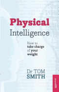Physical Intelligence: How To Take Charge Of Your Weight