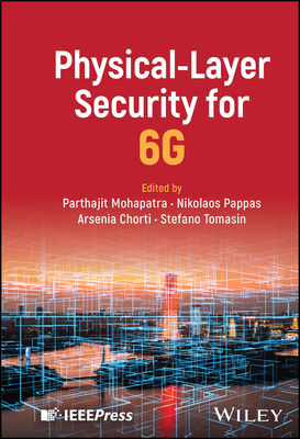 Physical-Layer Security for 6G - Mohapatra, Parthajit (Editor), and Pappas, Nikolaos (Editor), and Chorti, Arsenia (Editor)