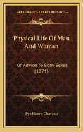 Physical Life of Man and Woman: Or Advice to Both Sexes (1871)