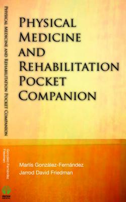 Physical Medicine & Rehabilitation Pocket Companion - Gonzalez-Fernandez, Marlis, MD, PhD (Editor), and Friedman, Jarrod David, MD