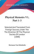 Physical Memoirs V1, Part 1-3: Selected And Translated From Foreign Sources, Under The The Direction Of The Physical Society Of London (1888)