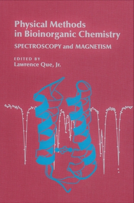 Physical Methods in Bioinorganic Chemistry: Spectroscopy and Magnetism - Que, Lawrence
