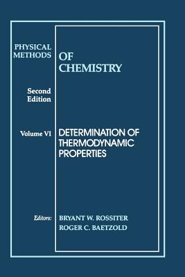 Physical Methods of Chemistry, Determination of Thermodynamic Properties - Rossiter, Bryant W (Editor), and Baetzold, Roger C (Editor)