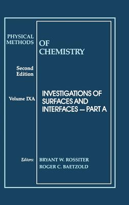 Physical Methods of Chemistry, Investigations of Surfaces and Interfaces - Rossiter, Bryant W (Editor), and Baetzold, Roger C (Editor)