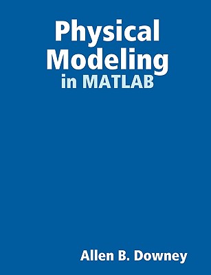 Physical Modeling in MATLAB - Downey, Allen