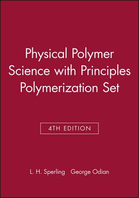 Physical Polymer Science 4th Edition with Principles Polymerization 4th Edition Set - Sperling, Leslie H, and Odian, George