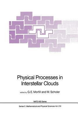 Physical Processes in Interstellar Clouds - Morfill, G E (Editor), and Scholer, M (Editor)