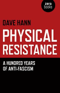 Physical Resistance - A Hundred Years of Anti-Fascism