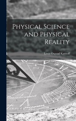 Physical Science and Physical Reality - Kattsoff, Louis Osgood 1908-