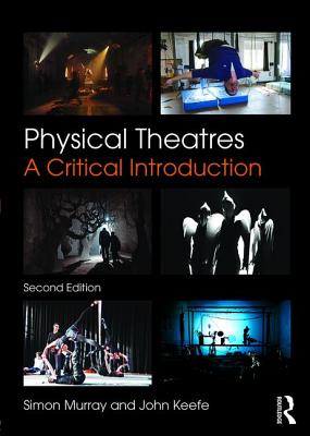 Physical Theatres: A Critical Introduction - Murray, Simon, and Keefe, John
