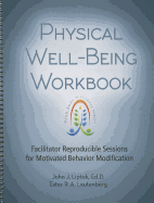 Physical Well-Being Workbook: Facilitator Reproducible Sessions for Motivated Behavior Modification
