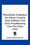 Physicalische Gedancken Von Denen Ursachen Derer Erdbeben Und Deren Fortpflantzung Unter Der Erden (1757)