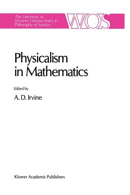 Physicalism in Mathematics - Irvine, A D (Editor)