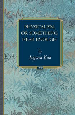 Physicalism, or Something Near Enough - Kim, Jaegwon