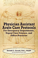 Physician Assistant Acute Care Protocols: For Emergency Departments, Urgent Care Centers, and Office Practices