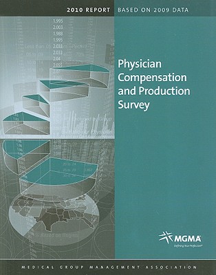 Physician Compensation and Production Survey: 2010 Report Based on 2009 Data - Medical Group Management Association (Creator)