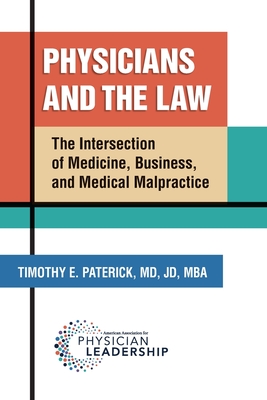 Physicians and the Law: The Intersection of Medicine, Business, and Medical Malpractice - Paterick, Timothy E