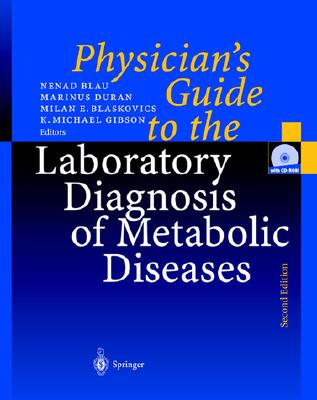Physician's Guide to the Laboratory Diagnosis of Metabolic Diseases - Blau, Nenad, and Duran, Marinus, and Blaskovics, Milan E