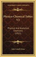 Physico-Chemical Tables V2: Physical and Analytical Chemistry (1911)